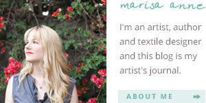 Marisa Anne. I’m an artist, author and textile designer and this blog is my artist’s journal.